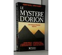 LE MYSTERE D'ORION: L'ENIGME RESOLUE, LA RELIGION ASTRALE, LE DESSEIN DES ANCIENS, L'ULTIME PORTE SE