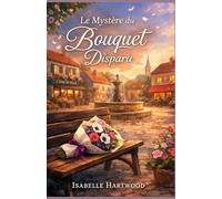 Le mystère du bouquet disparu: Laissez-vous porter par une enquête délicate, des personnages attachants et des bonus exclusifs qui prolongent l’émotion.