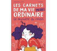 Le Mystère du Colibri: Les Carnets de ma vie (presque) ordinaire, tome 2