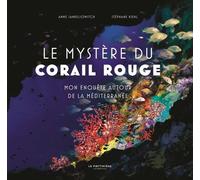 Le Mystère Du Corail Rouge - Mon Enquête Autour De La Méditerranée