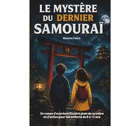 Le mystère du dernier samouraï: Livre pour enfants de 8 à 12 ans - Un roman d’aventure illustré au cœur du Japon, plein de mystère et d’action - Une ... de secrets cachés et d’enquête passionnante