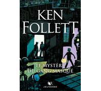 Ken Follett – Le Mystère du gang masqué – Traduit par Fabien Le Roy – Éditions Robert Laffont