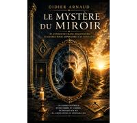 LE MYSTÈRE DU MIROIR: L'homme face à lui-même, de l'ombre à la lumière