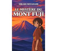 Le Mystère du Mont Fuji: Un roman d’aventure illustré pour enfants de 8 à 12 ans, au cœur des secrets et légendes du Japon