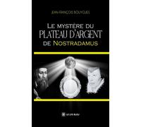 Le mystère du plateau d'argent de Nostradamus - Jean-François Bouygues - Le Lys Bleu - broché - Roman