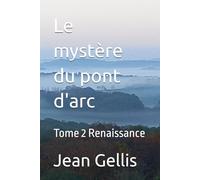 Le mystère du pont d'arc: Tome 2 Renaissance
