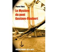 Le Mystère du Pont Gustave-Flaubert Édition du bicentenaire (1821-2021) - Pierre Thiry - Books On Demand - broché - Roman