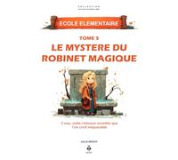 Le mystère du robinet magique: Une aventure passionnante pour comprendre l’eau, son parcours, ses secrets et les gestes qui peuvent sauver la planète. Pour les enfants de 6 à 11 ans