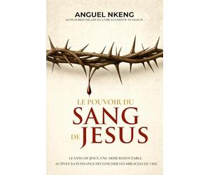Le Mystère Du Sang: Expérimente la guérison, la protection et la victoire du Calvaire