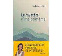 Le mystère d'une belle âme Quand bonheur rime avec paix intérieure - Marion Lucas - Artege - broché - Essai
