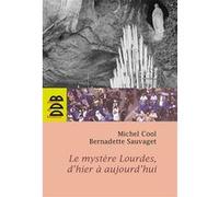 Le mystère Lourdes, d'hier à aujourd'hui Michel Cool (Auteur), Bernadette Sauvaget (Auteur)