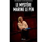 Le Mystère Marine Le Pen Hubert Coudurier (Auteur)