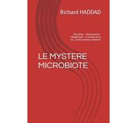 LE MYSTERE MICROBIOTE: Microbiote · Mitochondries · Métabolisme - À l'origine de la vie… et des maladies modernes