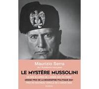 Maurizio Serra – Le mystère Mussolini – L'homme, ses défis, sa faillite