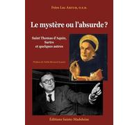 Le Mystère Ou L?Absurde ? - Saint Thomas D'aquin, Sartre Et Quelques Autres