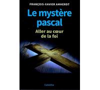 Le mystère pascal - Aller au coeur de la foi