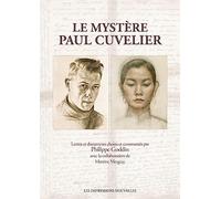 Le Mystère Paul Cuvelier - Un Artiste Sans Concession Révélé Par Sa Correspondance
