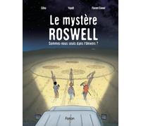 Le mystère Roswell: Sommes-nous seuls dans l'Univers ?