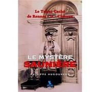 Le Mystère Saunière: Le Trésor Caché De Rennes-Le-Château