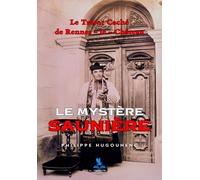 Le Mystère Saunière: Le Trésor Caché De Rennes-Le-Château