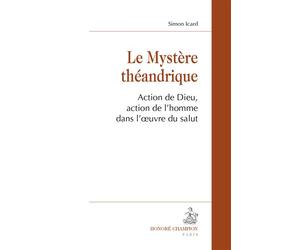 Le mystère théandrique Action de Dieu, action de l'homme dans l'œuvre du salut - Simon Icard - Honore Champion - broché - Essai