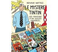 Le mystere tintin - les raisons d'un succes universel Stanislas Barthélémy (Conception couverture ou illustration), Renaud Nattiez (Auteur)