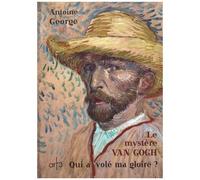 Le Mystère Van Gogh - Qui A Volé Ma Gloire ?