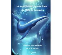 Le mystérieux monde bleu de Bala la baleine - Livre pour enfants de 2 à 10 ans - Histoires pour s'endormir: Livre d'enfant - Monde aquatique - animaux marins - océan - mer - imaginaire