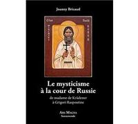Le mysticisme à la cour de Russie de madame de Krüdener à Grigori Raspoutine Bricaud JoannyBricaud Joanny (Auteur)