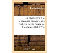 Le mysticisme à la Renaissance ou Marie des Vallées, dite la Sainte de Coutances