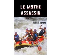 Le mythe assassin - Pascal Moreno - Le Lys Bleu - broché - Témoignage