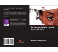 Le Mythe Dans Le Roman Ouest-Africain