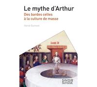 Le mythe d'Arthur Des bardes celtes à la culture de masse - Hervé Dumont - Presses Polytechniques Romandes - broché - Essai