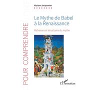 Le Mythe de Babel à la Renaissance Richesses et structures du mythe - Myriam Jacquemier - L'harmattan - broché - Essai