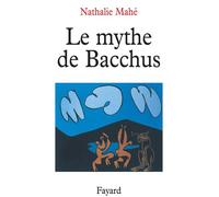 Le Mythe de Bacchus - Nathalie Mahé - Fayard - broché - Livre