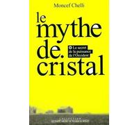 Le Mythe de cristal. Ou le secret de la puissance de l'Occident