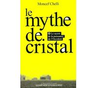 Le Mythe de cristal. Ou le secret de la puissance de l'Occident - Moncef Chelli - Empecheurs De Penser En Rond - broché - Livre