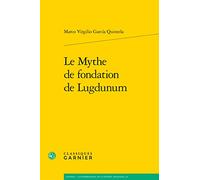 Le Mythe de fondation de Lugdunum