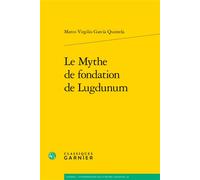 Le Mythe de fondation de Lugdunum - Marco V. Garcia Quintela - Classiques Garnier - broché - Essai