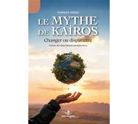 Le mythe de Kairos Changer ou disparaitre - Charles Hussy - Saint-Augustin - broché - Essai