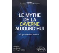 Le mythe de la Caverne aujourd'hui: Ce que Platon dit de nous