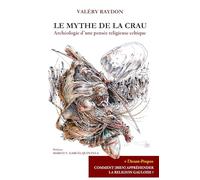Le mythe de la crau: ARCHÉOLOGIE D'UNE PENSÉE RELIGIEUSE CELTIQUE
