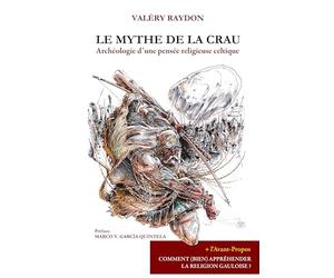 Le mythe de la crau: ARCHÉOLOGIE D'UNE PENSÉE RELIGIEUSE CELTIQUE