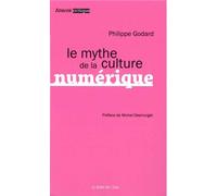 Le Mythe de la Culture Numérique - Philippe Godard - Le Bord De L'eau Eds - broché - Etude