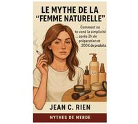 Le mythe de la “femme naturelle”: Comment on te vend la simplicité… après 2h de préparation et 200 € de produits