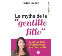 Le mythe de la "gentille fille": Pas besoin d'être une emmerdeuse pour faire carrière !