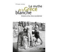 Le mythe de la Grèce blanche Histoire d'un rêve occidental - Philippe Jockey - Belin - broché - Etude