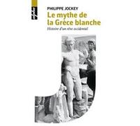 Le mythe de la Grèce blanche Philippe Jockey (Auteur)