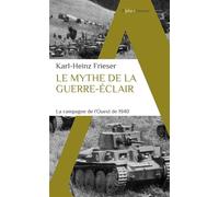Le mythe de la guerre-éclair La campagne de l'Ouest de 1940 - Karl-Heinz Frieser - Alpha / Humensis - Poche - Essai
