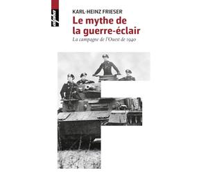 Le mythe de la guerre-éclair: La campagne de l'Ouest de 1940